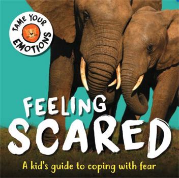 Feeling Scared (Tame Your Emotions)