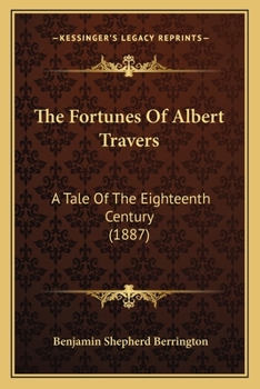 The Fortunes Of Albert Travers: A Tale Of The Eighteenth Century