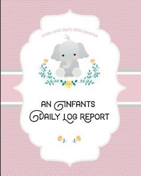 Mom and Dad's Little Peanut An Infants Daily Log Report: A Pink Newborns Parents Tracking Notebook