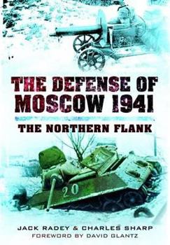 The Defense of Moscow 1941: The Northern Flank (Stackpole Military History Series) - Book  of the Stackpole Military History