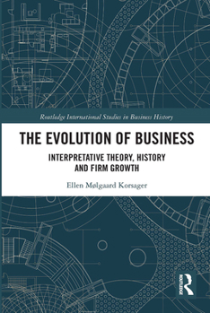 Paperback The Evolution of Business: Interpretative Theory, History and Firm Growth Book