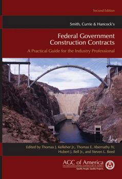 Hardcover Smith, Currie & Hancock's Federal Government Construction Contracts: A Practical Guide for the Industry Professional Book