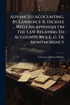 Advanced Accounting: Appendix on the Law Relating to Accounts by J.E.G. Dept Montmorency (History of Accounting Series)