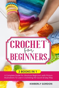 Paperback Crochet for Beginners: 2 BOOKS IN 1: A Complete Guide for Absolute Beginners with Picture illustrations To Learn Crocheting the Quick & Easy Book