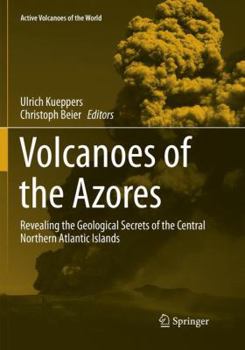 Paperback Volcanoes of the Azores: Revealing the Geological Secrets of the Central Northern Atlantic Islands Book