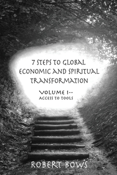 Paperback 7 Steps to Global Economic and Spiritual Transformation: Volume I -- Access to Tools Book