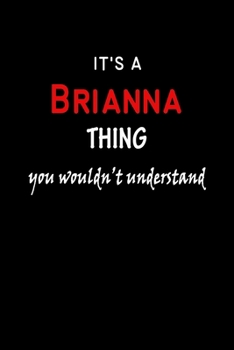 It's a  Brianna  Thing You Wouldn't Understandl: Brianna First Name Personalized Journal 6x9 Notebook, Wide Ruled (Lined) blank pages, Funny Cover for Girls and Women, Red White Text on Black