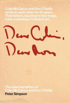 Dear Colin, Dear Ron: The Selected Letters of Colin McCahon and Ron O'Reilly