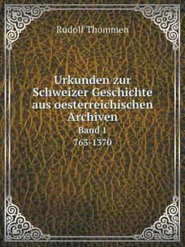 Paperback Urkunden zur Schweizer Geschichte aus oesterreichischen Archiven Band 1. 763-1370 [German] Book
