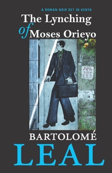 Paperback The Lynching Of Moses Orieyo: A Roman Noir Set In Kenya Book