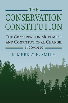 Hardcover The Conservation Constitution: The Conservation Movement and Constitutional Change, 1870-1930 Book