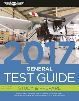 Paperback General Test Guide 2017: Pass your test and know what is essential to become a safe, competent AMT from the most trusted source in aviation training (Fast-Track Test Guides) Book