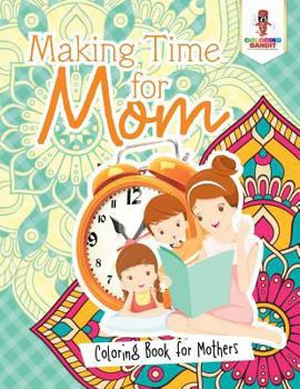 Paperback Making Time for Mom: Coloring Book for Mothers Book
