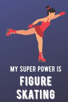 My Super Power Is Figure Skating: Sports Athlete Hobby 2020 Planner and Calendar for Friends Family Coworkers. Great for Sport Fans and Players.