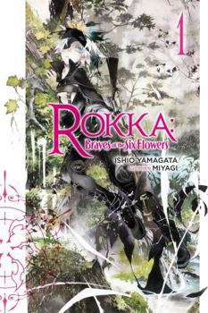 Rokka: Braves of the Six Flowers, Vol. 01 - Book #1 of the Rokka no Yuusha Light Novels