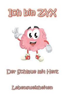Paperback Ich bin ZYX - Der Schlaue mit Herz: Lebensweisheiten [German] Book