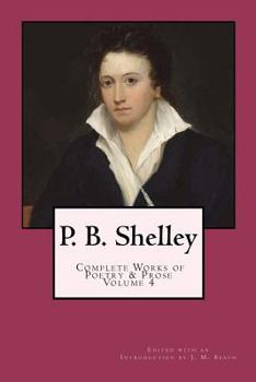 Paperback P. B. Shelley: Complete Works of Poetry & Prose (1914 Edition): Volume 4 Book