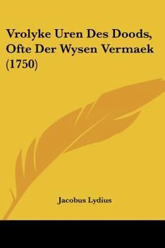 Paperback Vrolyke Uren Des Doods, Ofte Der Wysen Vermaek (1750) [Chinese] Book