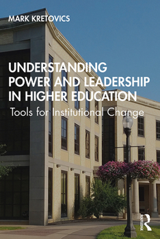 Hardcover Understanding Power and Leadership in Higher Education: Tools for Institutional Change Book