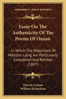 Paperback Essay On The Authenticity Of The Poems Of Ossian: In Which The Objections Of Malcolm Laing Are Particularly Considered And Refuted (1807) Book