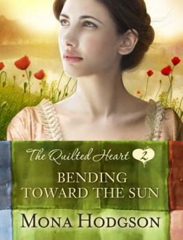 Bending Toward the Sun - Book #2 of the Quilted Hearts