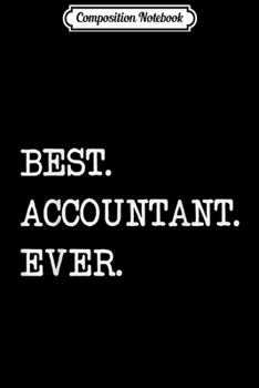 Composition Notebook: Best Accountant Ever - Funny Vintage Accountant Gift  Journal/Notebook Blank Lined Ruled 6x9 100 Pages