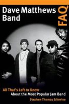 Paperback Dave Matthews Band FAQ: All That's Left to Know About the Most Popular Jam Band Book