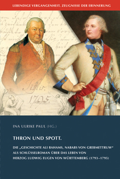 Thron Und Spott: Die 'Geschichte Ali Bahams, Nababs Von Grebmettruw' ALS Schlusselroman Uber Das Leben Von Herzog Ludwig Eugen Von Wurttemberg (1793-1