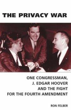 Paperback The Privacy War: One Congressman, J. Edgar Hoover and the Fight for the Fourth Amendment Book