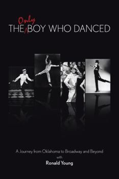 Hardcover The Only Boy Who Danced: A Journey from Oklahoma to Broadway and Beyond Book