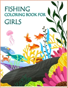 Fishing Coloring Book For Girls: An Easy Fishing Coloring Book For All.Glossy cover,50 Color Pages and 50 Blank Pages.Book Size 8.5x11