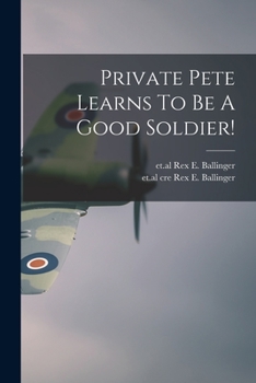 Paperback Private Pete Learns To Be A Good Soldier! Book