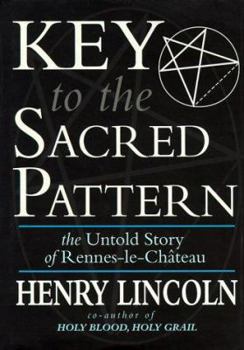 Hardcover Key to the Sacred Pattern: The Untold Story of Rennes-Le-Chateau Book
