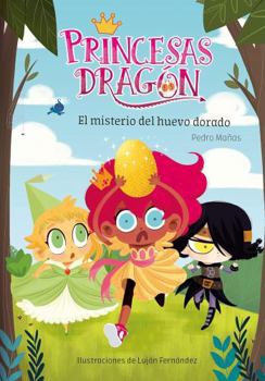 PRINCESAS DRAGON. EL MISTERIO DEL HUEVO DORADO - Book #1 of the Princesas Dragón