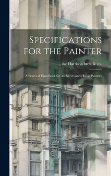 Hardcover Specifications for the Painter; a Practical Handbook for Architects and House Painters Book