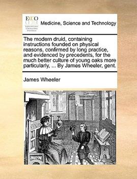 Paperback The modern druid, containing instructions founded on physical reasons, confirmed by long practice, and evidenced by precedents, for the much better cu Book