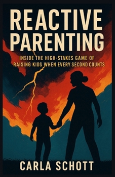 Paperback Reactive Parenting: Inside the High-Stakes Game of Raising Kids When Every Second Counts Book