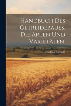 Paperback Handbuch des Getreidebaues. Die Arten und Varietäten. [German] Book