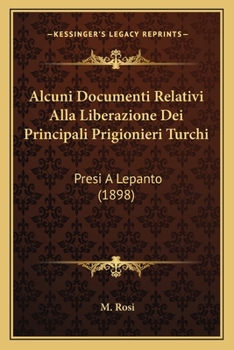 Alcuni Documenti Relativi Alla Liberazione Dei Principali Prigionieri Turchi: Presi A Lepanto (1898)
