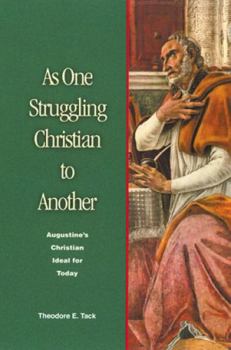 Paperback As One Struggling Christian to Another: Augustine's Christian Ideal for Today Book
