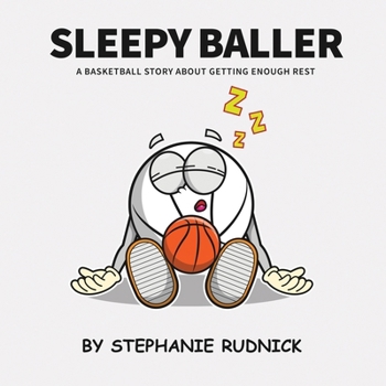 Sleepy Baller: A Basketball Story About Getting Enough Rest (Lil Baller Series)