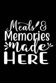 Paperback Meals And Memories Made Here: 100 Pages 6'' x 9'' Recipe Log Book Tracker - Best Gift For Cooking Lover Book