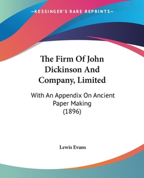 Paperback The Firm Of John Dickinson And Company, Limited: With An Appendix On Ancient Paper Making (1896) Book