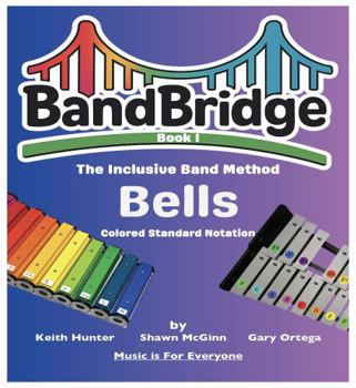 Paperback BandBridge Beginning Band Method Book for Bells (Color-Coded Standard Notation): The Inclusive Band Method (BandBridge Beginning Band Method Books: The Inclusive Band Method) Book
