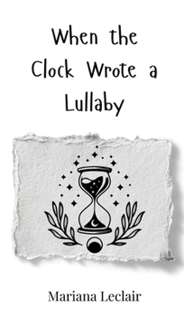 Hardcover When the Clock Wrote a Lullaby Book