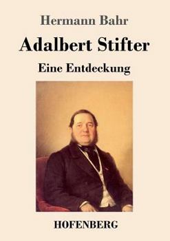 Adalbert Stifter, eine Entdeckung