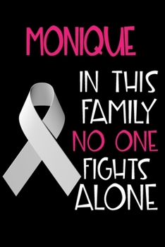 Paperback MONIQUE In This Family No One Fights Alone: Personalized Name Notebook/Journal Gift For Women Fighting Lung Cancer. Cancer Survivor / Fighter Gift for Book