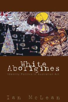 Hardcover White Aborigines: Identity Politics in Australian Art Book