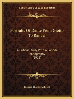 Paperback Portraits Of Dante From Giotto To Raffael: A Critical Study, With A Concise Iconography (1911) Book