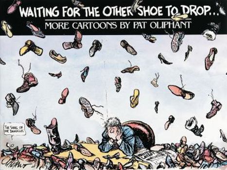 Paperback Waiting for the Other Shoe to Drop...: More Cartoons by Pat Oliphant Book